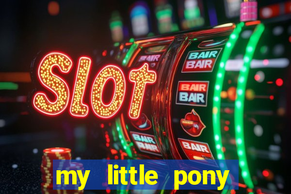 my little pony jogos de vestir